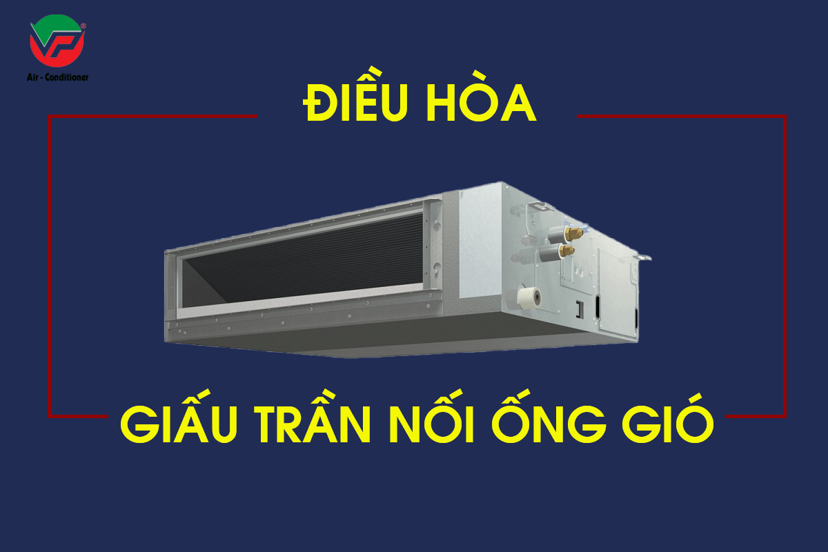 Điểm nổi bật ở dòng Máy lạnh giấu trần nối ống gió 2.5HP Inverter